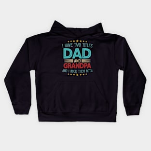 I Have Two Titles Dad And Grandpa And I Rock Them Both Kids Hoodie